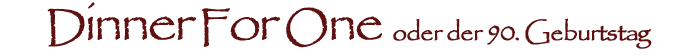 dinner for one titel von www.fetzlinge.de
